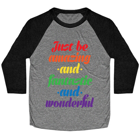 Just Be Amazing and Fantastic and Wonderful Baseball Tee