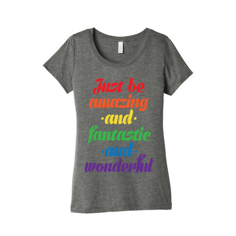 Just Be Amazing and Fantastic and Wonderful Womens T-Shirt