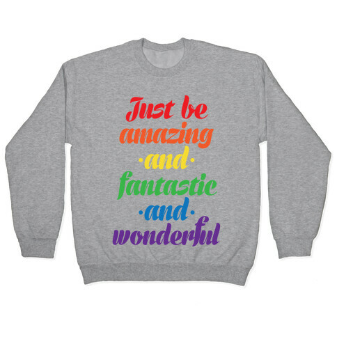 Just Be Amazing and Fantastic and Wonderful Pullover