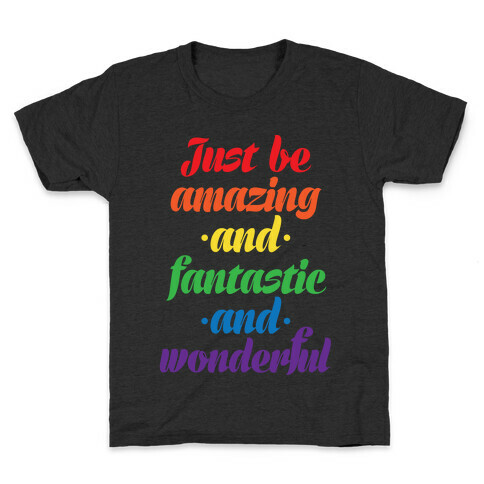 Just Be Amazing and Fantastic and Wonderful Kids T-Shirt