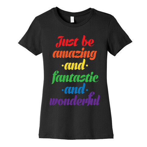 Just Be Amazing and Fantastic and Wonderful Womens T-Shirt