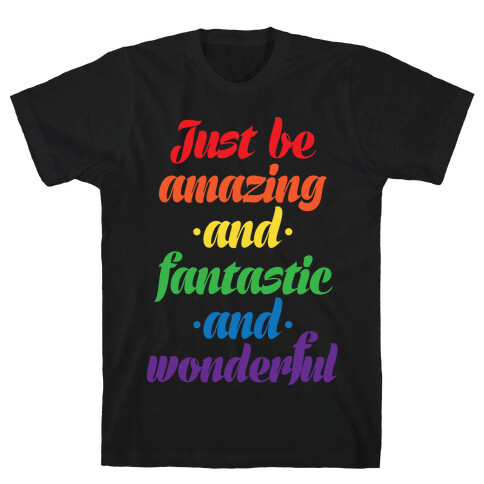 Just Be Amazing and Fantastic and Wonderful T-Shirt