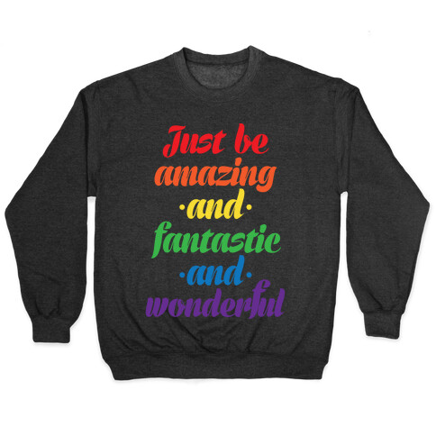 Just Be Amazing and Fantastic and Wonderful Pullover