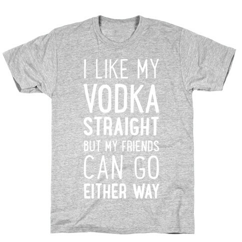 I Like My Vodka Straight T-Shirt
