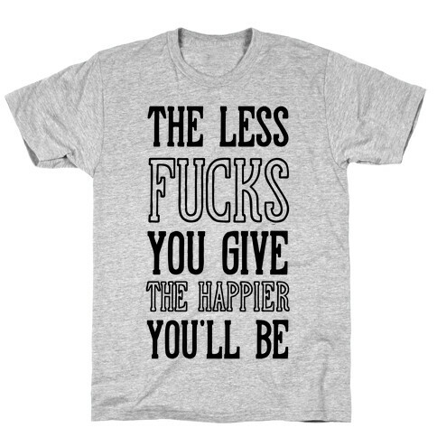 The Less F***s You Give T-Shirt