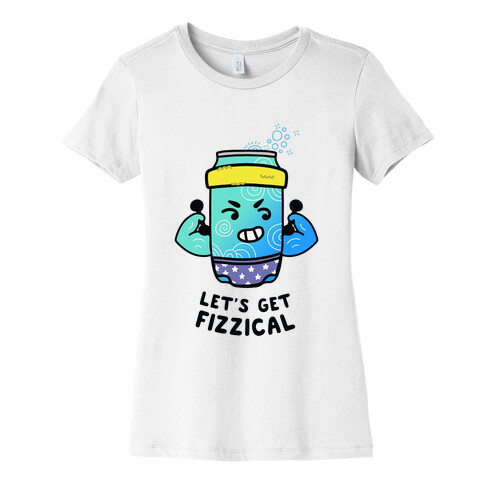 Let's Get Fizzical Womens T-Shirt