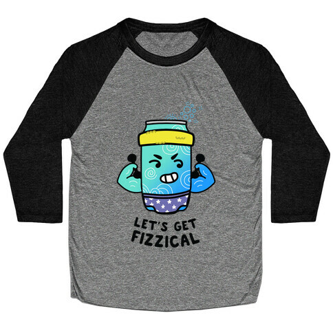 Let's Get Fizzical Baseball Tee