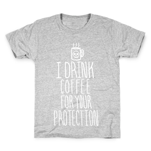 I Drink Coffee for Your Protection Kids T-Shirt