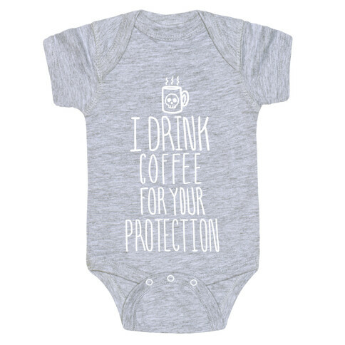 I Drink Coffee for Your Protection Baby One-Piece