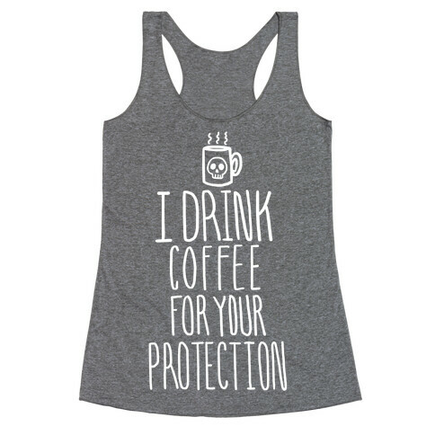 I Drink Coffee for Your Protection Racerback Tank Top