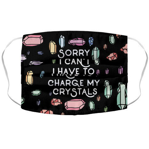 Sorry I Can't I Have To Charge My Crystals Accordion Face Mask