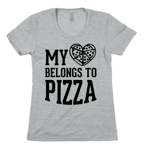 My Heart Belongs To Pizza Womens T-Shirt