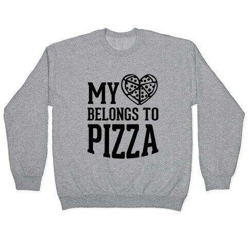 My Heart Belongs To Pizza Pullover