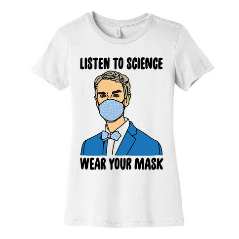 Listen To Science Wear Your Mask Womens T-Shirt