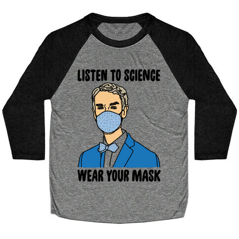 Listen To Science Wear Your Mask Baseball Tee