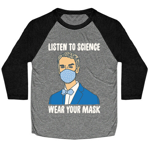 Listen To Science Wear Your Mask White Print Baseball Tee
