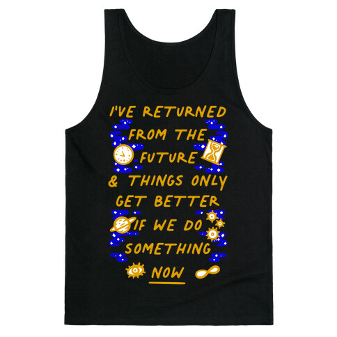 I've Returned From The Future And Things Only Get Better If We Do Something Now  Tank Top