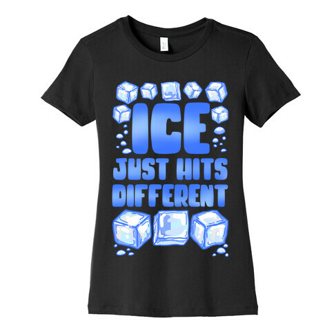 Ice Just Hits Different Womens T-Shirt