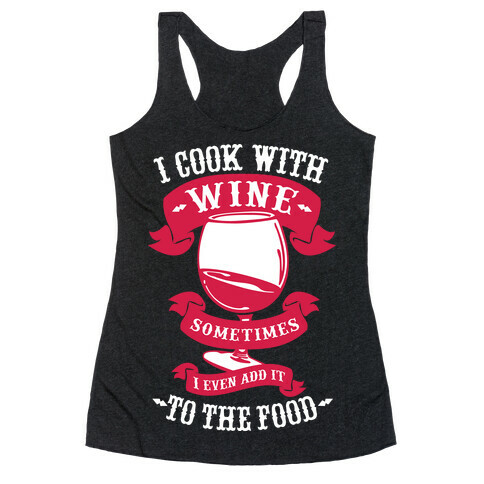 I Cook With Wine Sometimes I Even Add it to the Food Racerback Tank Top