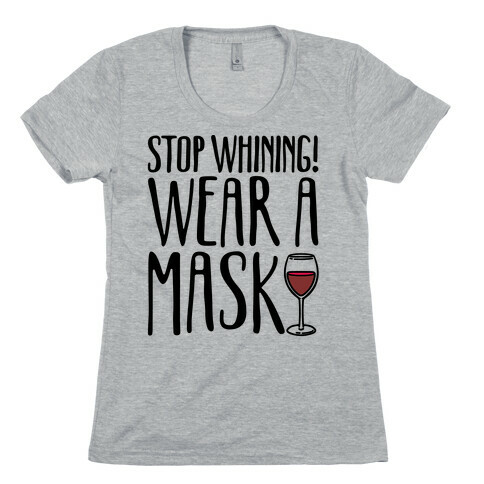 Stop Whining! Wear A Mask Womens T-Shirt