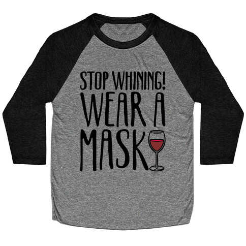 Stop Whining! Wear A Mask Baseball Tee