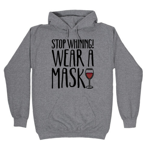 Stop Whining! Wear A Mask Hooded Sweatshirt