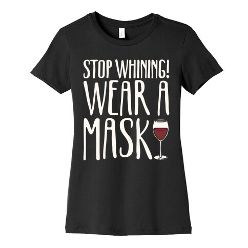 Stop Whining! Wear A Mask White Print Womens T-Shirt