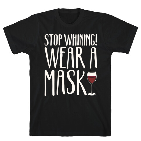 Stop Whining! Wear A Mask White Print T-Shirt
