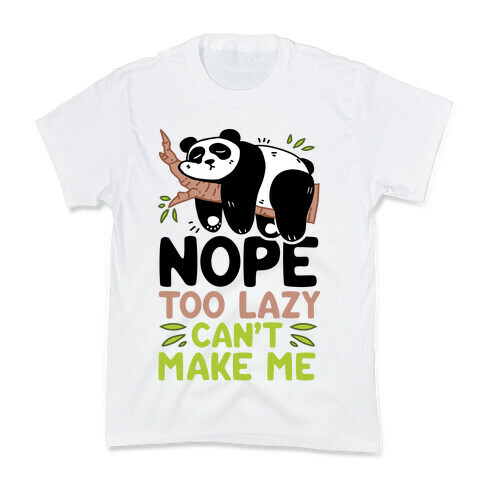 Nope. Too Lazy. Can't Make Me.  Kids T-Shirt