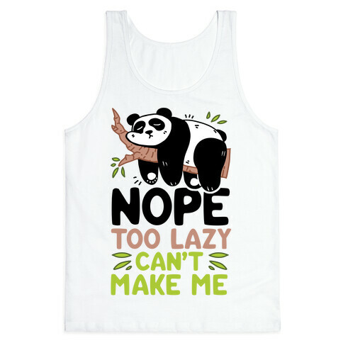 Nope. Too Lazy. Can't Make Me.  Tank Top