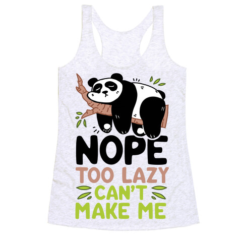 Nope. Too Lazy. Can't Make Me.  Racerback Tank Top