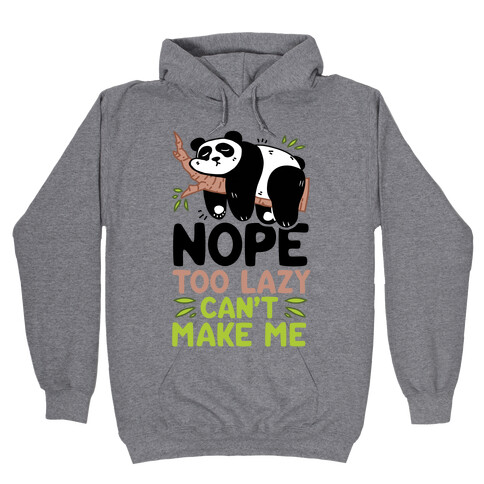 Nope. Too Lazy. Can't Make Me.  Hooded Sweatshirt