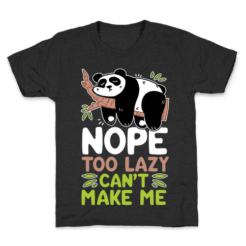 Nope. Too Lazy. Can't Make Me.  Kids T-Shirt