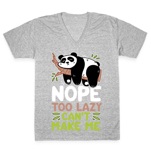 Nope. Too Lazy. Can't Make Me.  V-Neck Tee Shirt