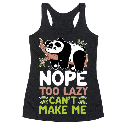 Nope. Too Lazy. Can't Make Me.  Racerback Tank Top
