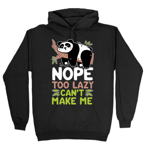 Nope. Too Lazy. Can't Make Me.  Hooded Sweatshirt