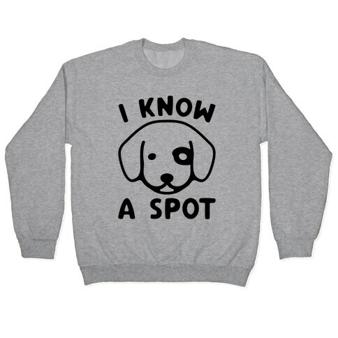 I Know A Spot Puppy Parody Pullover