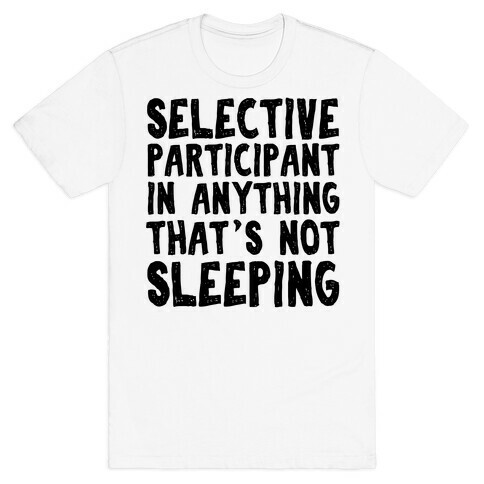 Selective Participant In Anything That's Not Sleeping T-Shirt