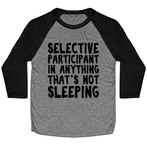 Selective Participant In Anything That's Not Sleeping Baseball Tee