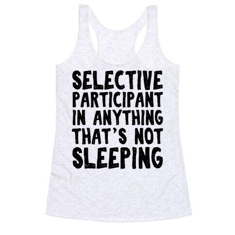 Selective Participant In Anything That's Not Sleeping Racerback Tank Top