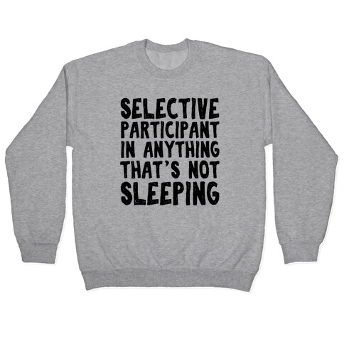 Selective Participant In Anything That's Not Sleeping Pullover