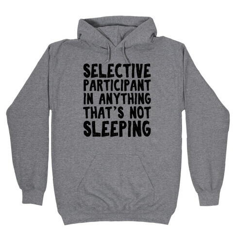 Selective Participant In Anything That's Not Sleeping Hooded Sweatshirt