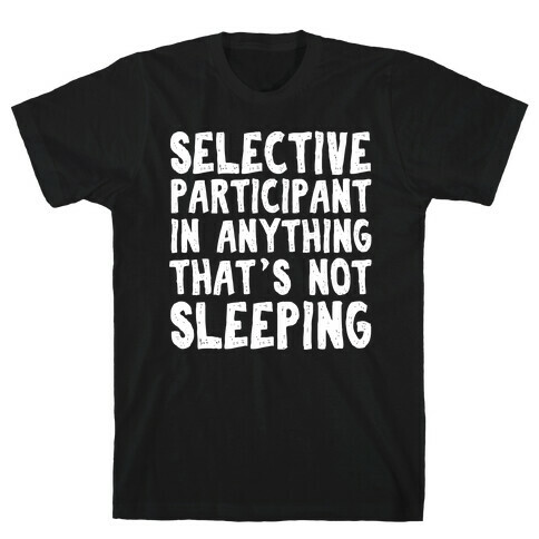 Selective Participant In Anything That's Not Sleeping T-Shirt