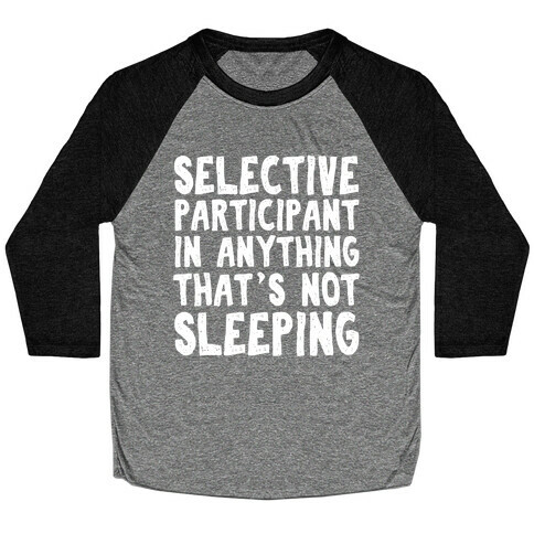 Selective Participant In Anything That's Not Sleeping Baseball Tee