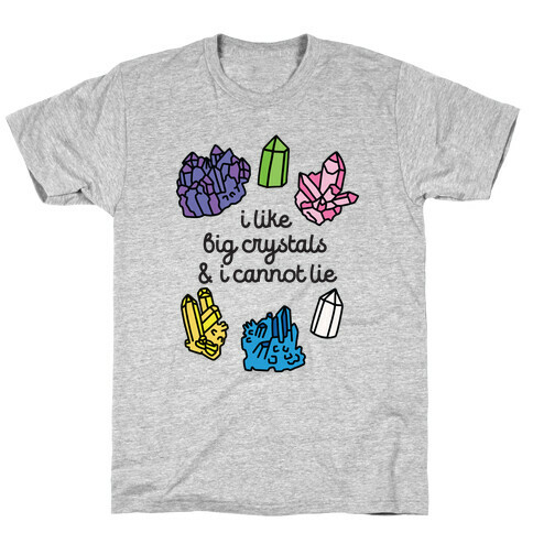 I Like Big Crystals T-Shirt