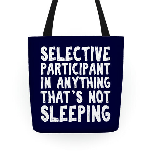 Selective Participant In Anything That's Not Sleeping Tote