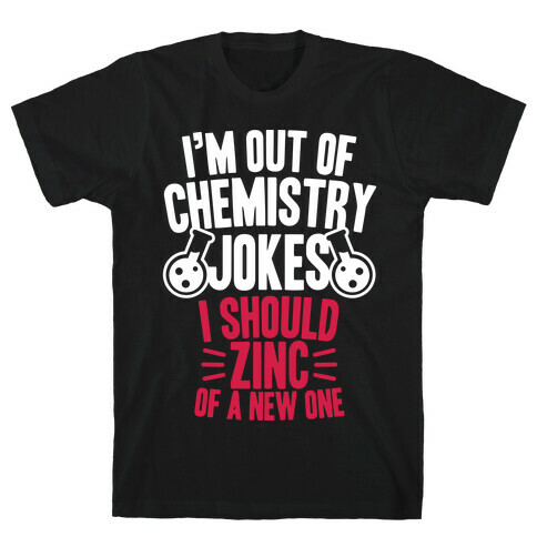 I'm Out of Chemistry Jokes T-Shirt