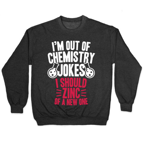 I'm Out of Chemistry Jokes Pullover