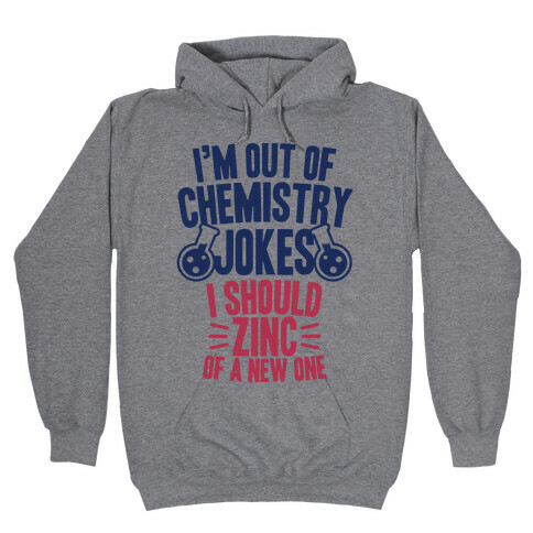 I'm Out of Chemistry Jokes Hooded Sweatshirt