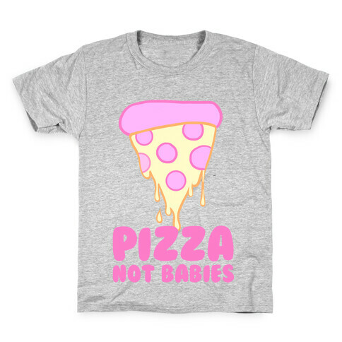 Pizza Not Babies Kids T-Shirt